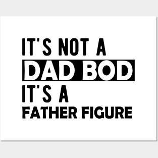 Dad Bod - It's not a dad bod It's a father figure Posters and Art